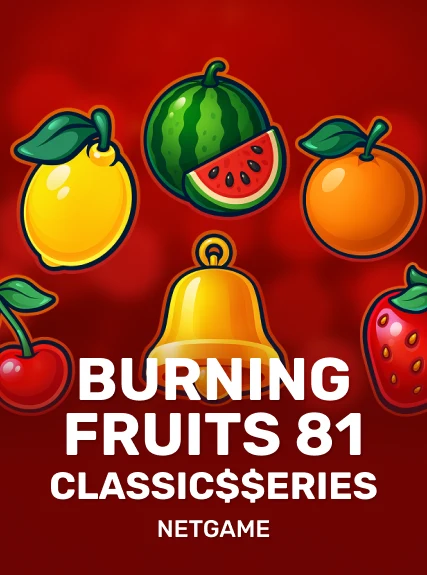 Burning Fruits 81: Classic$$erieS